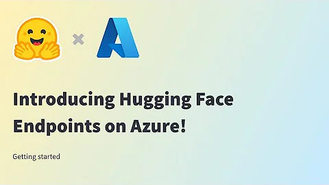 Introducing Hugging Face Endpoints on Azure