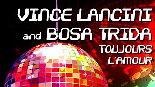 Vince Lancini And Bosa Trida - Toujours L'amour [Official]