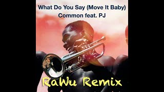 Common feat. PJ - What Do You Say (Move It Baby) [RaWu Remix]