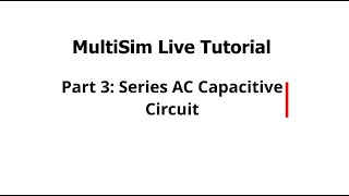 MultiSim Live Tutorial Part 3 Series AC Capacitive Circuit