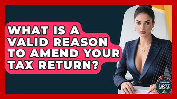 What Is A Valid Reason To Amend Your Tax Return? - Avoiding Common Legal Mistakes