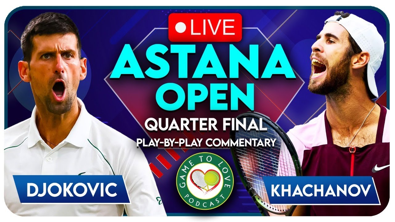 DJOKOVIC vs KHACHANOV Astana Open 2022 LIVE Tennis Play-By-Play Stream 