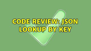 Code Review: JSON lookup by key (2 Solutions!!)