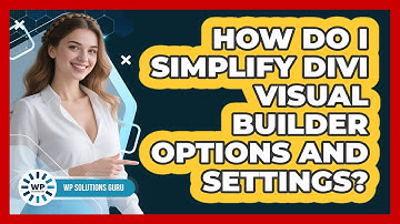 How Do I Simplify Divi Visual Builder Options And Settings? - WP Solutions Guru