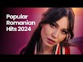 Romanian music 2024 playlist  best romanian hits 2024 mix  top romanian songs 2024