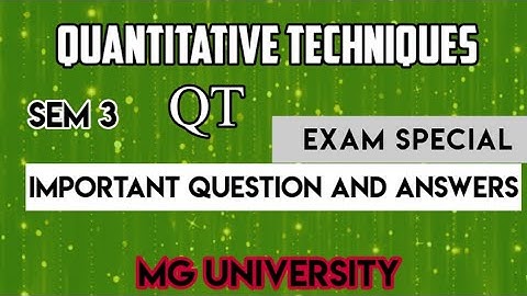 QUANTITATIVE TECHNIQUES|| QT || MG UNIVERSITY|| SEM 3|| EXAM Special|| IMP QUESTION &ANSWERS||
