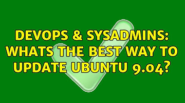 DevOps & SysAdmins: Whats the best way to update Ubuntu 9.04? (3 Solutions!!)