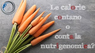 Contano le calorie o la nutrigenomica? Cosa dice la ricerca