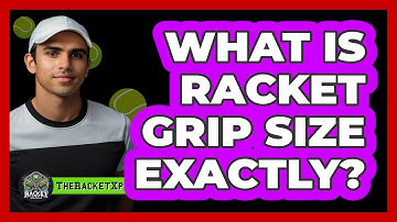 What Is Racket Grip Size Exactly?