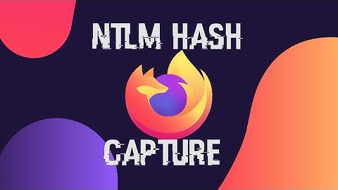 0x02 Vulnerabilities Found - FireFox NTLM hash capture via lnk download (CVE-2022-36314)