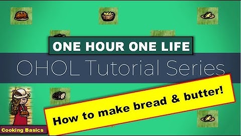 How to make BREAD and BUTTER in OHOL | Cooking Basics | One Hour One Life | Tutorial Series |