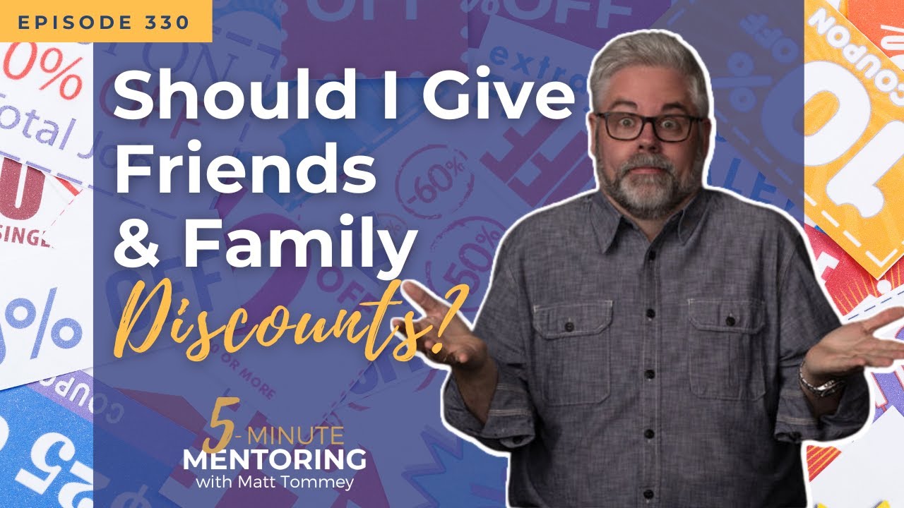 330 The Problem With Friends And Family Discounts Why You Shouldn