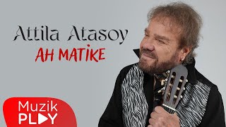 Attila Atasoy - Ah Matike (Ai) Resimi
