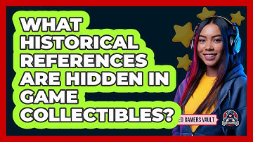 What Historical References Are Hidden In Game Collectibles? - Video Gamers Vault