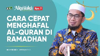 [Akusuka Eps. 7] Cara Cepat Menghafal Al-Quran di Bulan Ramadhan - Ustadz Adi Hidayat