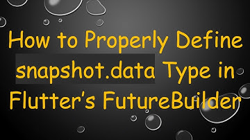 How to Properly Define snapshot.data Type in Flutter’s FutureBuilder