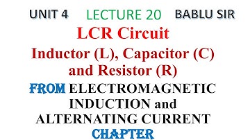 LCR Circuit | Electromagnetic induction | UNIT 4  | Physics | class 12th  | Lecture 20