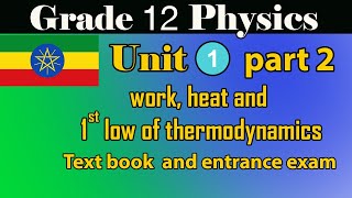 Grade 12 physics Unit 1_part_2 work, heat and 1st low of thermodynamics and entrance exam questions