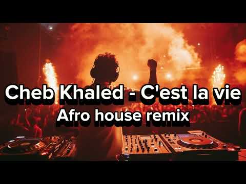 Cheb Khalid C Est La Vie Afro House Remix 