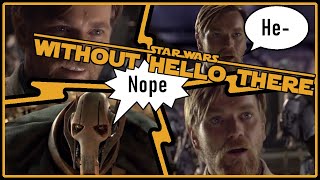 What if Obi Wan never said Hello There?