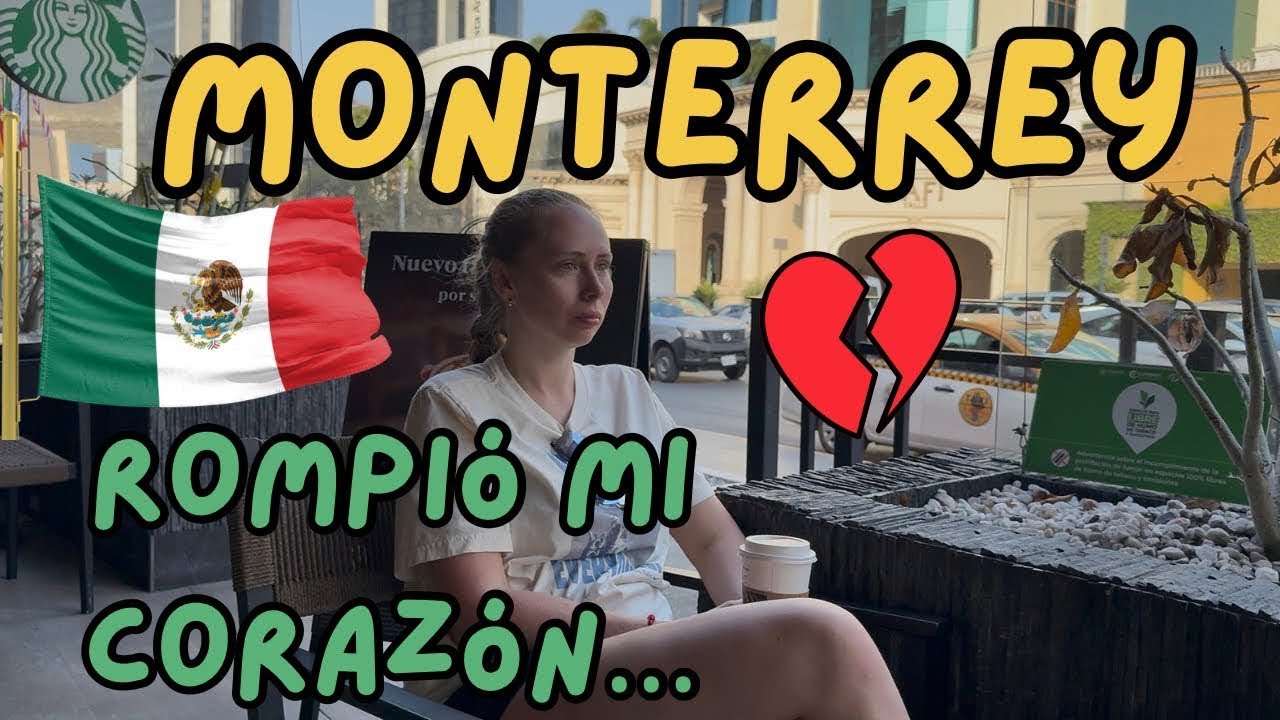 Llegué a Monterrey y ESTOY MUY ARREPENTIDA...