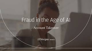 Fraud in the Age of AI: Detecting account takeover before it hits | J.P. Morgan Payments