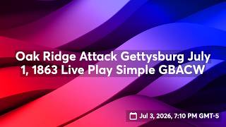 Oak Ridge Attack Gettysburg July 1, 1863 Live Play Simple GBACW