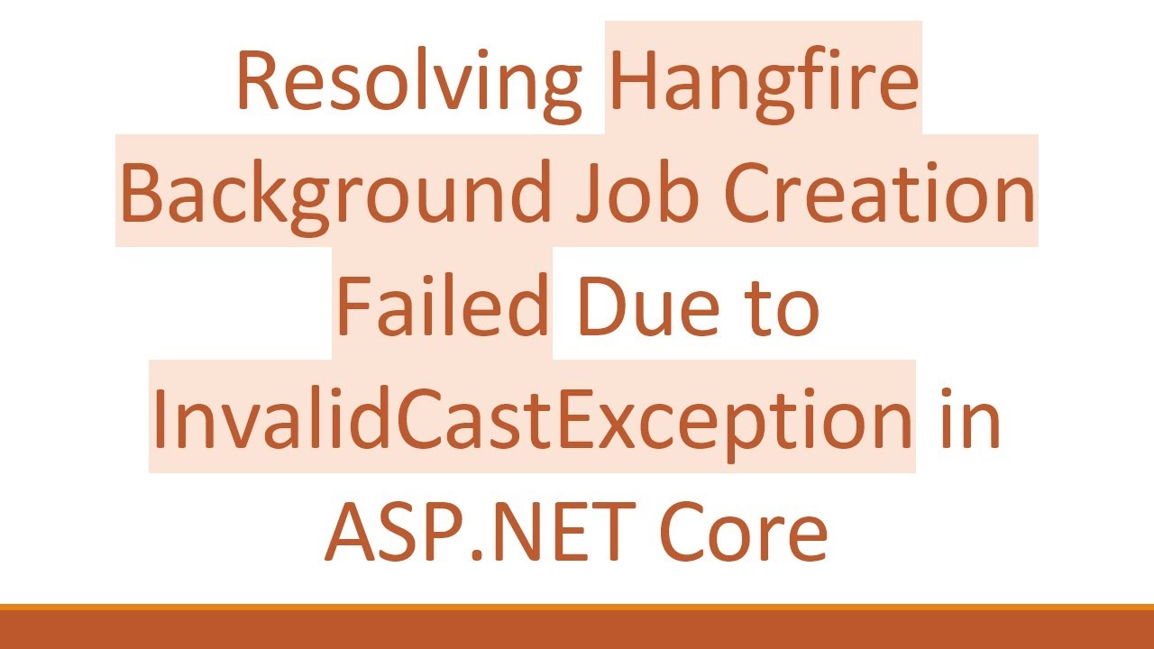 Resolving Hangfire Background Job Creation Failed Due to InvalidCastException in ASP.NET Core