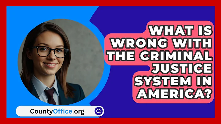 What Is Wrong With The Criminal Justice System In America? - CountyOffice.org