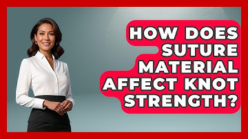 How Does Suture Material Affect Knot Strength? - The Operating Table