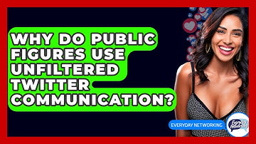 Why Do Public Figures Use Unfiltered Twitter Communication? - Everyday-Networking