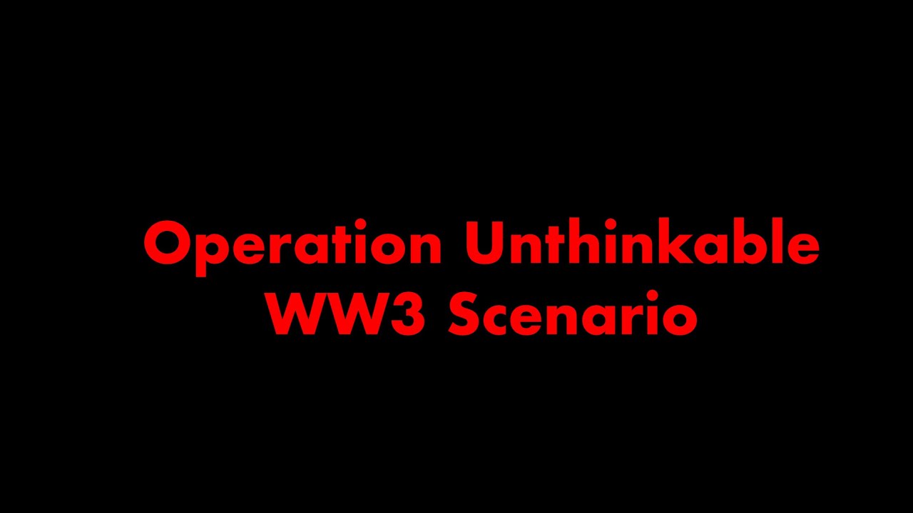 Operation Unthinkable Scenario