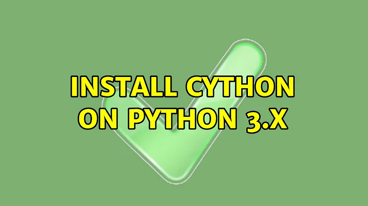 Install cython on python 3.x (3 Solutions!!)