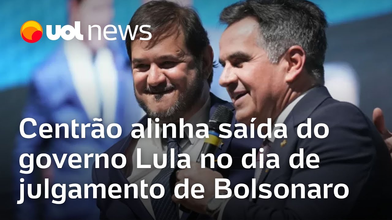 Centrão alinha saída do governo Lula no dia de julgamento de Bolsonaro