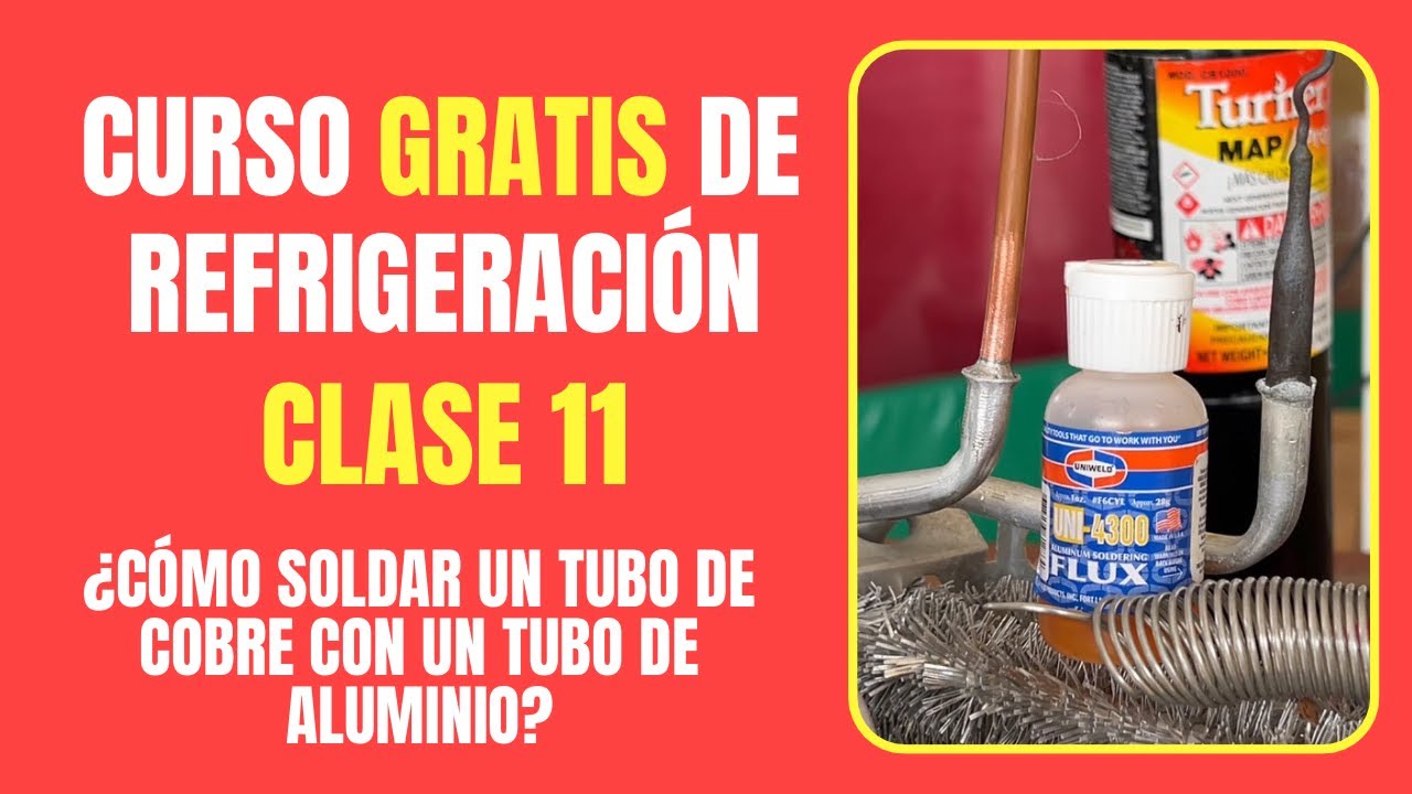 CURSO DE REFRIGERACIÓN GRATIS: Clase 11 | ¿Cómo soldar un tubo de cobre con un tubo de aluminio?