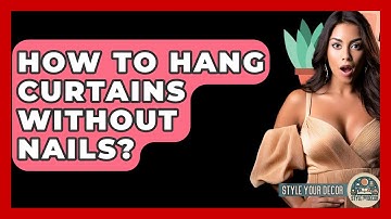 How To Hang Curtains Without Nails? - Style Your Decor