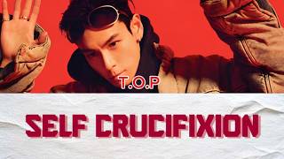 T.O.P 탑욕 (Self Crucifixion) Lyrics Video