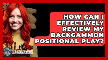 How Can I Effectively Review My Backgammon Positional Play? - The Board Game Xpert