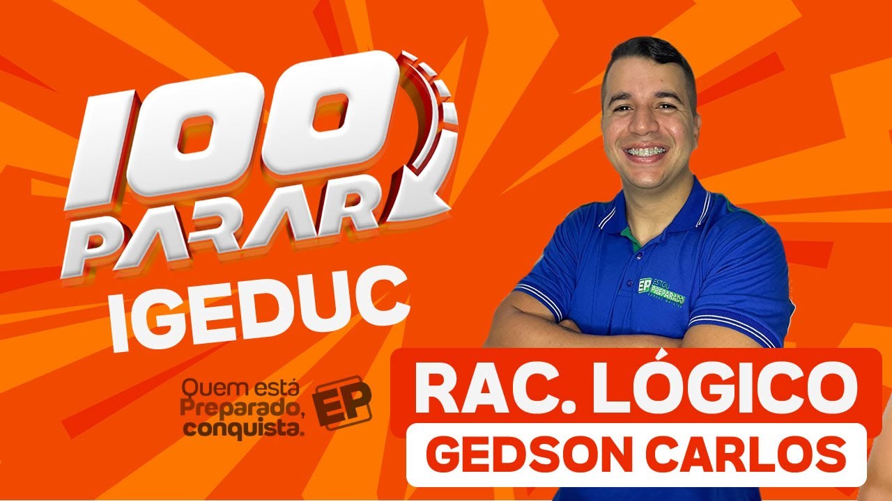 REVISA 100Parar IGEDUC RACIOCÍNIO LÓGICO com GEDSON CARLOS: AS QUESTÕES MAIS DIFÍCEIS