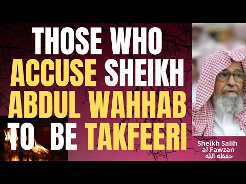 THOSE who SAY Sheikh Ibn ABDUL WAHHAB to BE a TAKFEERI - Sheikh Salih al Fawzan حفظه الله