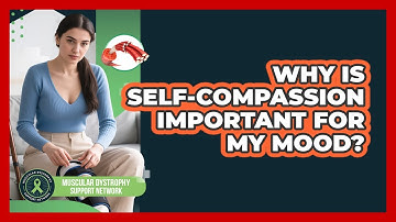 Why Is Self-Compassion Important For My Mood?