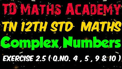 #17  | 12th Maths | Chapter 2 : Complex Numbers - Ex 2.5 ( Q.No. 4 , 5 , 9 & 10  )