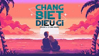 CHẲNG BIẾT ĐIỀU GÌ (CM1X REMIX) - Emcee L (Da LAB)