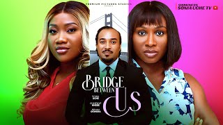 BRIDGE BETWEEN US - SONIA UCHE, CHINENYE NNEBE, BRYAN OKWARA, 2025 LATEST NIGERIAN MOVIE