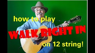 HOW TO PLAY 'WALK RIGHT IN' on 12 STRING GUITAR