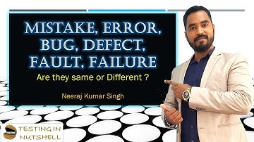 Mistake, Error, Bug, Defect, Fault, Failure in Testing | Testing in Nutshell | Neeraj Kumar Singh