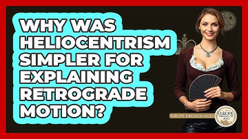 Why Was Heliocentrism Simpler For Explaining Retrograde Motion? - Europe Through the Ages