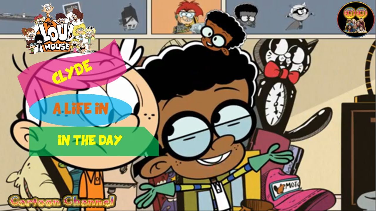 The Loud House # Clyde - A Life In The Day - YouTube