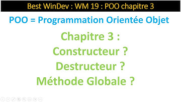 Best WinDev WM19 chap. 03 : Constructeur / Destructeur / Méthode Globale