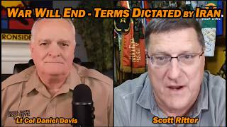 SCOTT RITTER: War Will End - Terms Dictated by Iran